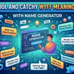 Cool And Catchy WYFF Meaning in Text With Name Generator